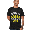 Born to Salsa, Forced to Work Mens Classic Tshirt Flauntpassion