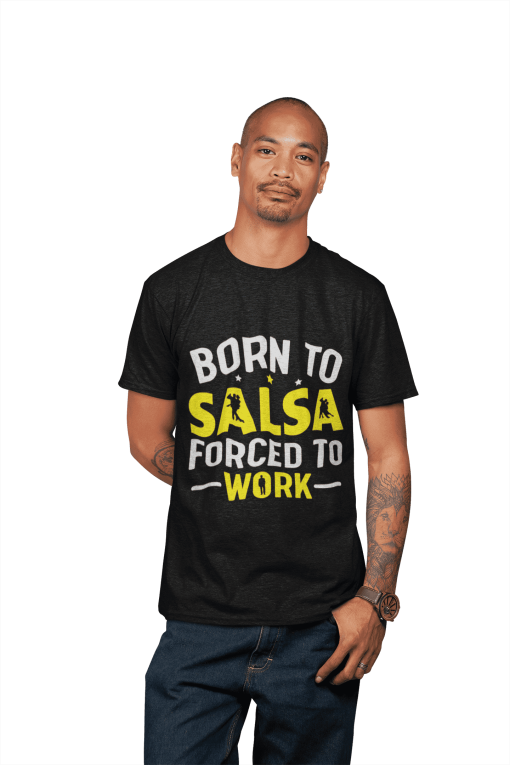 Born to Salsa, Forced to Work Mens Classic Tshirt Flauntpassion