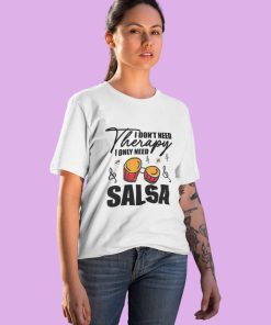 I dont need therapy I only need Salsa Women unisex tshirt flauntpassion