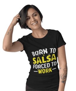 Born to salsa forced to work unisex tshirt