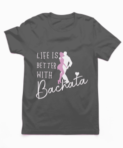 Life is better with bachata tshirt flauntpassion