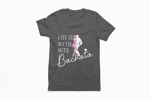 Life is better with bachata tshirt flauntpassion