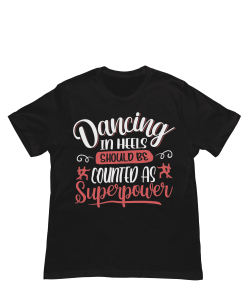 Dancing in heels should be counted as Superpower Black Female Tshirt Flaunpassion