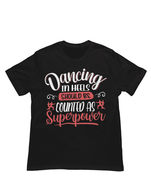 Dancing in heels should be counted as Superpower Black Female Tshirt Flaunpassion