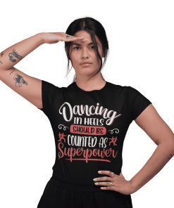 Dancing in heels should be counted as Superpower Black Female Tshirt Flaunpassion