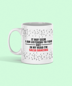 I may be listening to you but in my head I m Salsa dancing white mug - flauntpassion