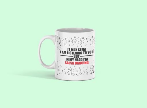 I may be listening to you but in my head I m Salsa dancing white mug - flauntpassion