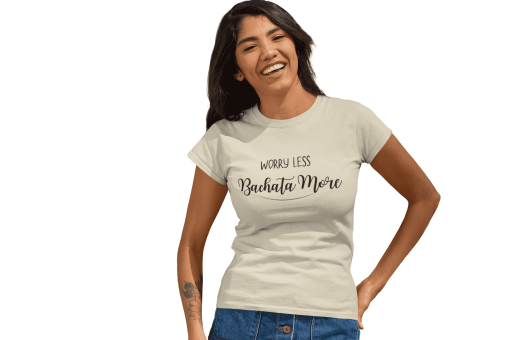 Worry Less bachata More Female Tshirt-Flauntpassion