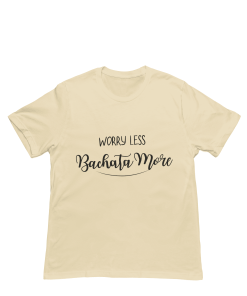 Worry Less, Bachata More! BeigeTshirt - Flauntpassion