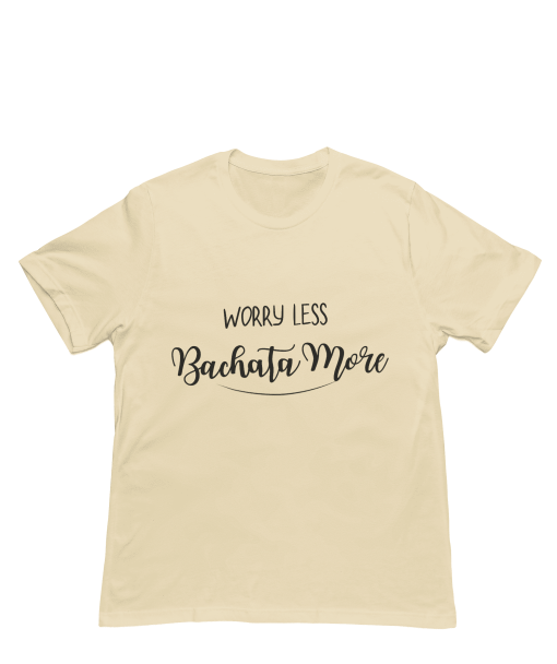 Worry Less, Bachata More! BeigeTshirt - Flauntpassion