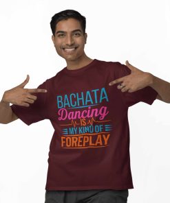 Bachata dancing is my kind of foreplay - Mens Oversized Maroon Tshirt - Flauntpassion