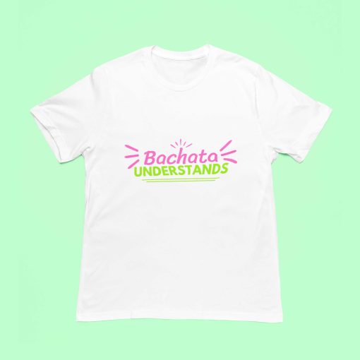 Bachata Understands White Tshirt - Flauntpassion