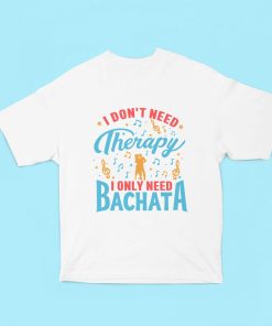 Dont need therapy only need Bachata Oversized White Tshirt