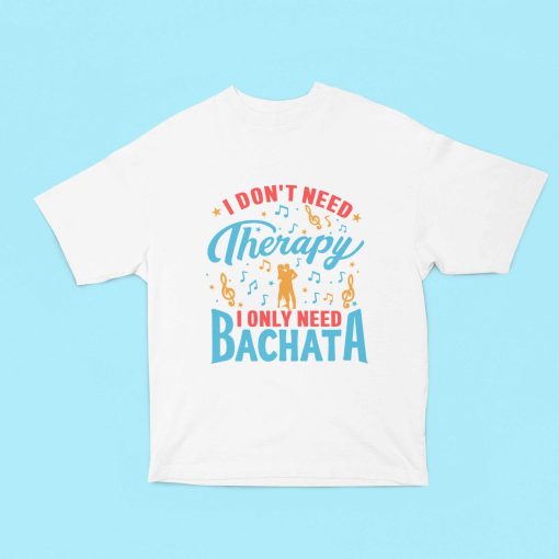 Dont need therapy only need Bachata Oversized White Tshirt