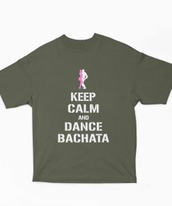 Keep Calm and Dance Bachata Olive Green Oversized Tshirt - Flauntpassion