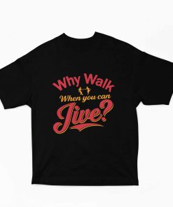 Why Walk When you can Jive - Black oversized Tshirt -Flauntpassion