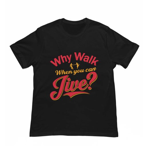 Why walk when you can jive Black Tshirt - Flauntpasion