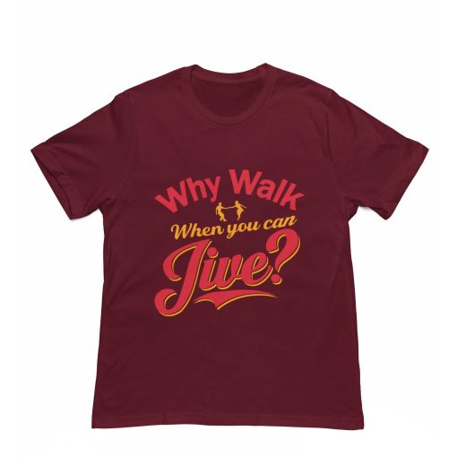 Why walk when you can jive maroon tshirt - Flauntpassion