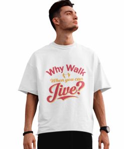 Why Walk When you can Jive - Mens White oversized Tshirt -Flauntpassion