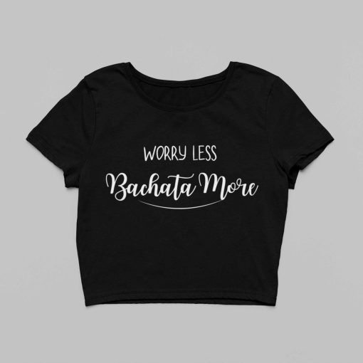 Worry Less, Bachata More Black Crop Top Flauntpassion