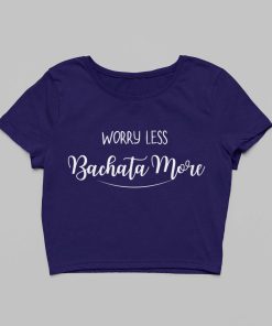 Worry Less, Bachata More Navy Blue Crop Top Flauntpassion