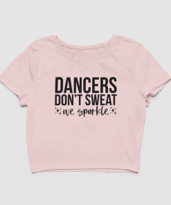 Dancers Dont Sweat We Sparkle Female Baby Pink Crop Top Flauntpassion