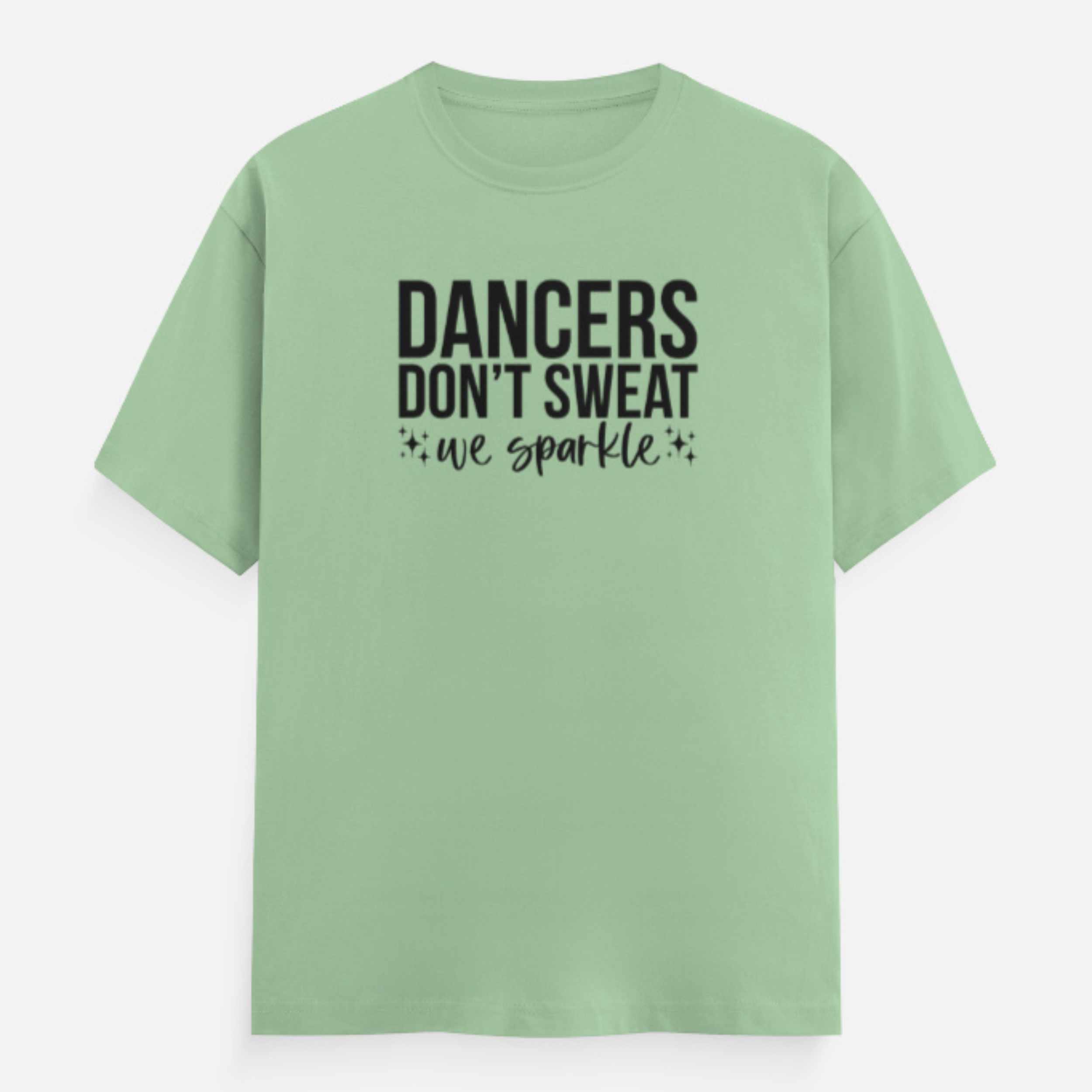 Dancers Dont Sweat Unisex Jade Green Tee Flaunt Passion