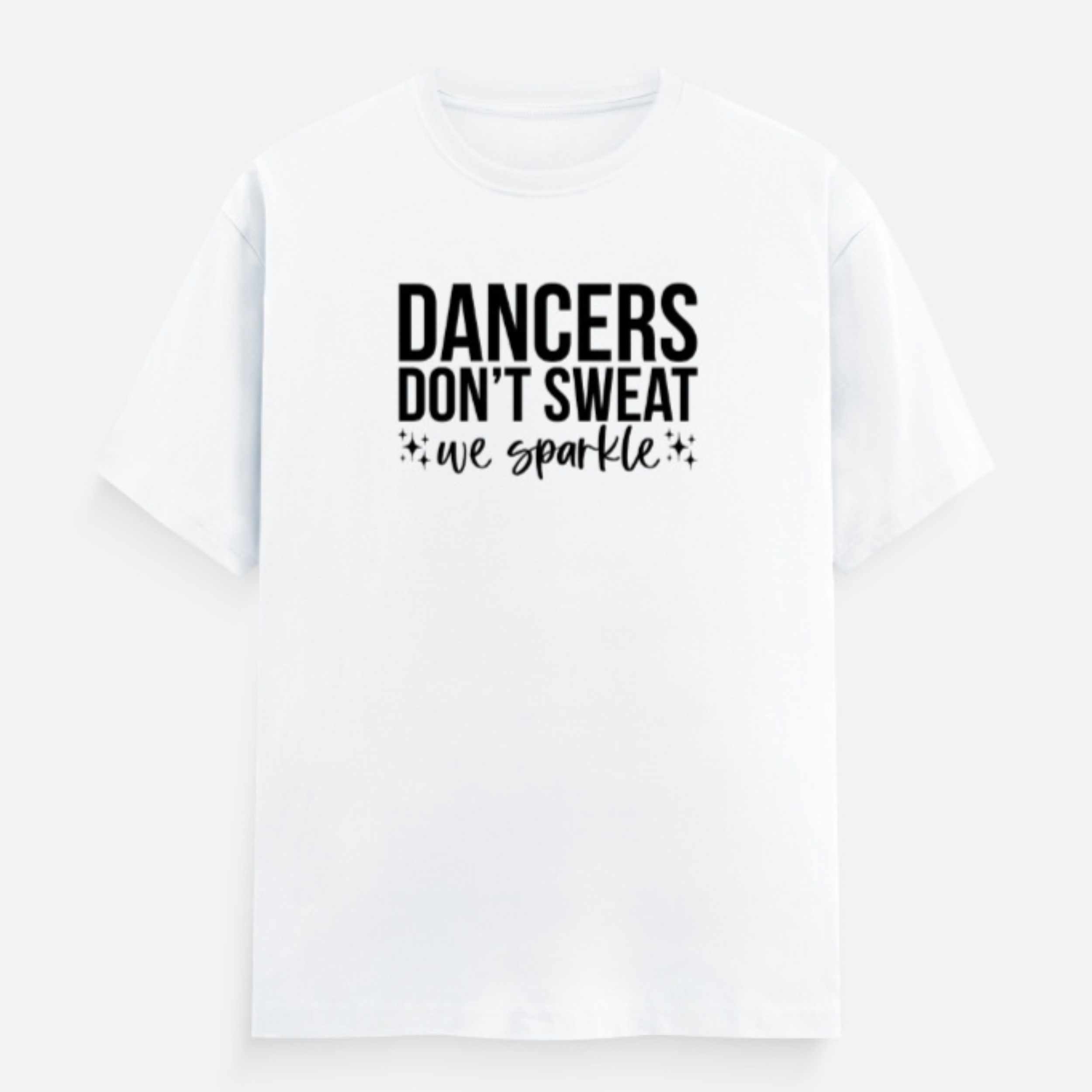 Dancers Dont Sweat Unisex White Tee Flaunt Passion