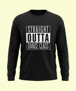 Dance Design Straight Outta Dance Class Unisex Full Sleeve Black Tshirt - Front View - Flaunt Passion - India