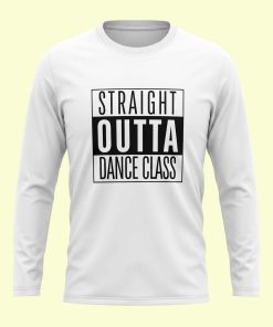 Dance Design Straight Outta Dance Class Unisex Full Sleeve White Tshirt - Front View - Flaunt Passion - India