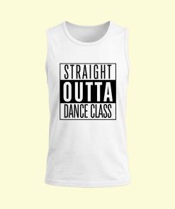 Dance Design Straight Outta Dance Class Unisex Sleeveless White Tshirt - Front View - Flaunt Passion India