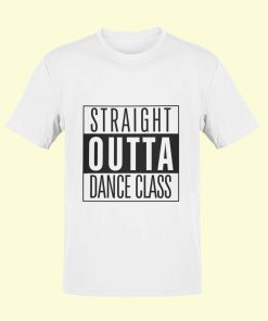 Dance Design Straight Outta Dance Class Unisex Classic White Tshirt - Front View - Flaunt Passion India