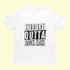 Dance Design Straight Outta Dance Class Unisex Tshirt - Front