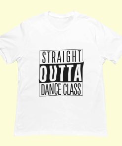 Dance Design Straight Outta Dance Class Unisex Tshirt - Front