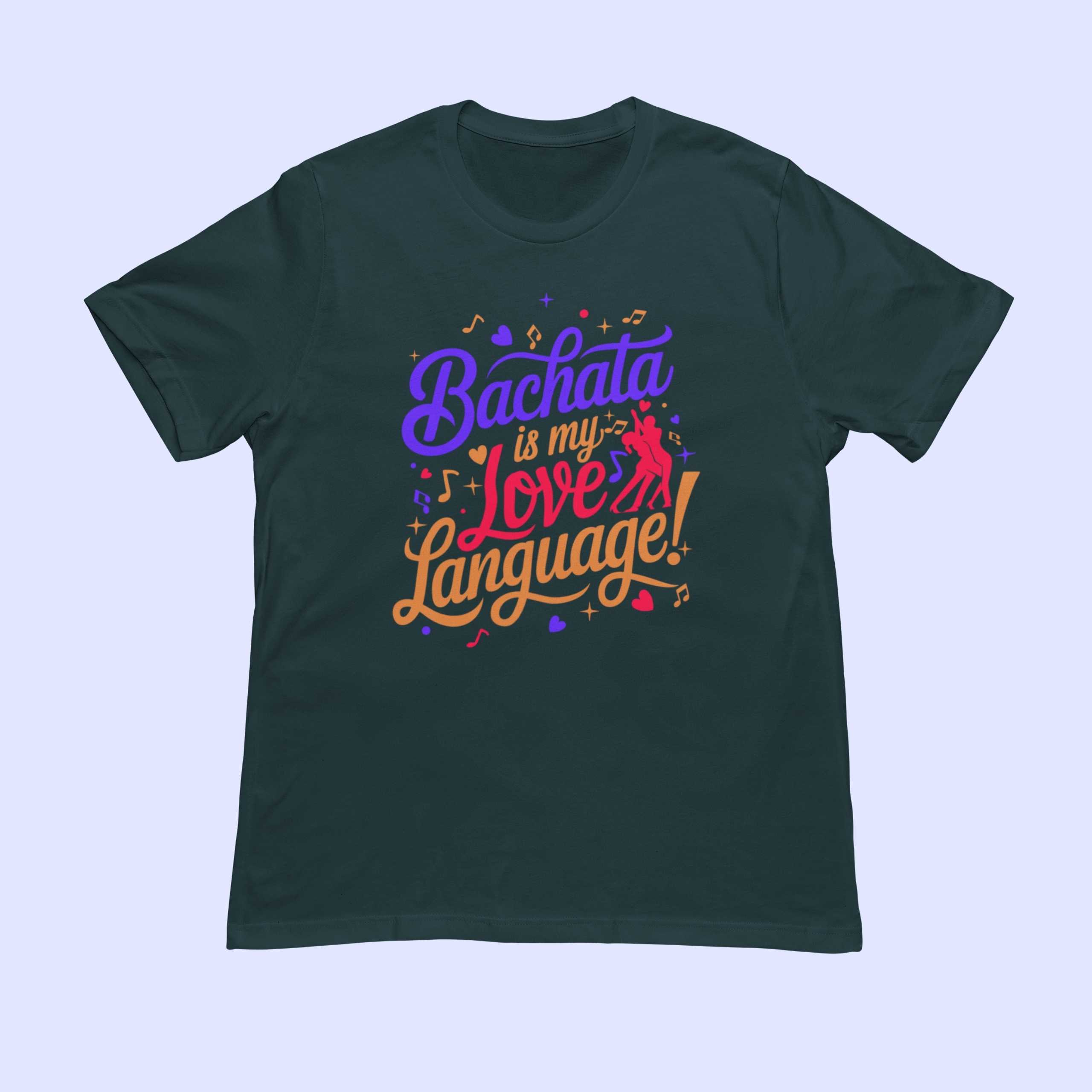 Bachata is my love language unisex Petrol blue tshirt flaunt passion india