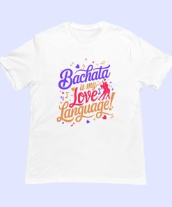 Bachata is my love language unisex white tshirt flaunt passion india
