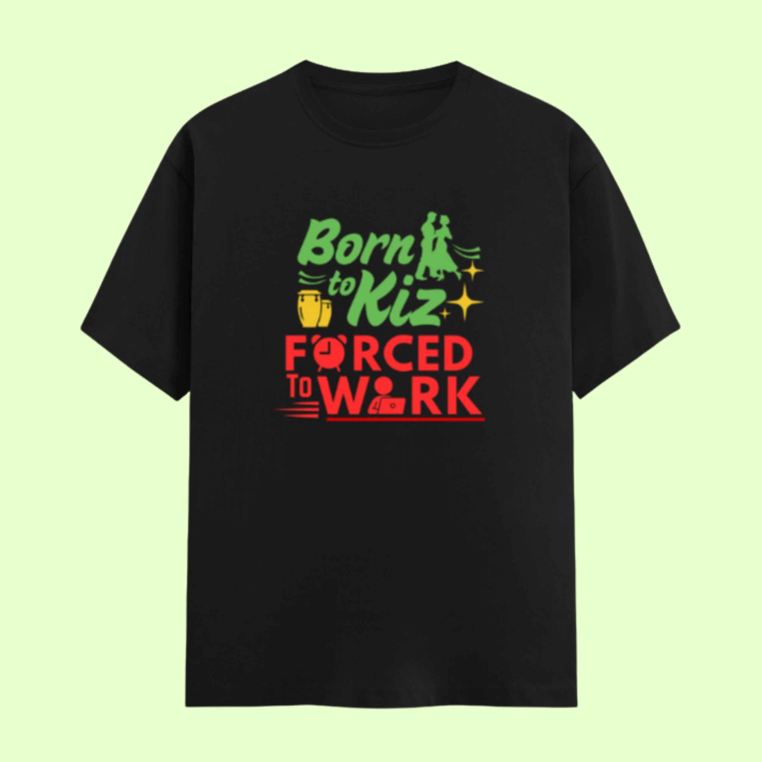 Born To Kizomba Forced To Work Unisex Classic Black Tshirt