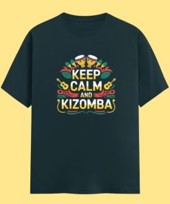 Keep Calm and Kizomba Petrol Blue Unisex Classic Tshirt